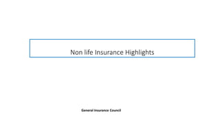 Non life Insurance Highlights
General Insurance Council
 