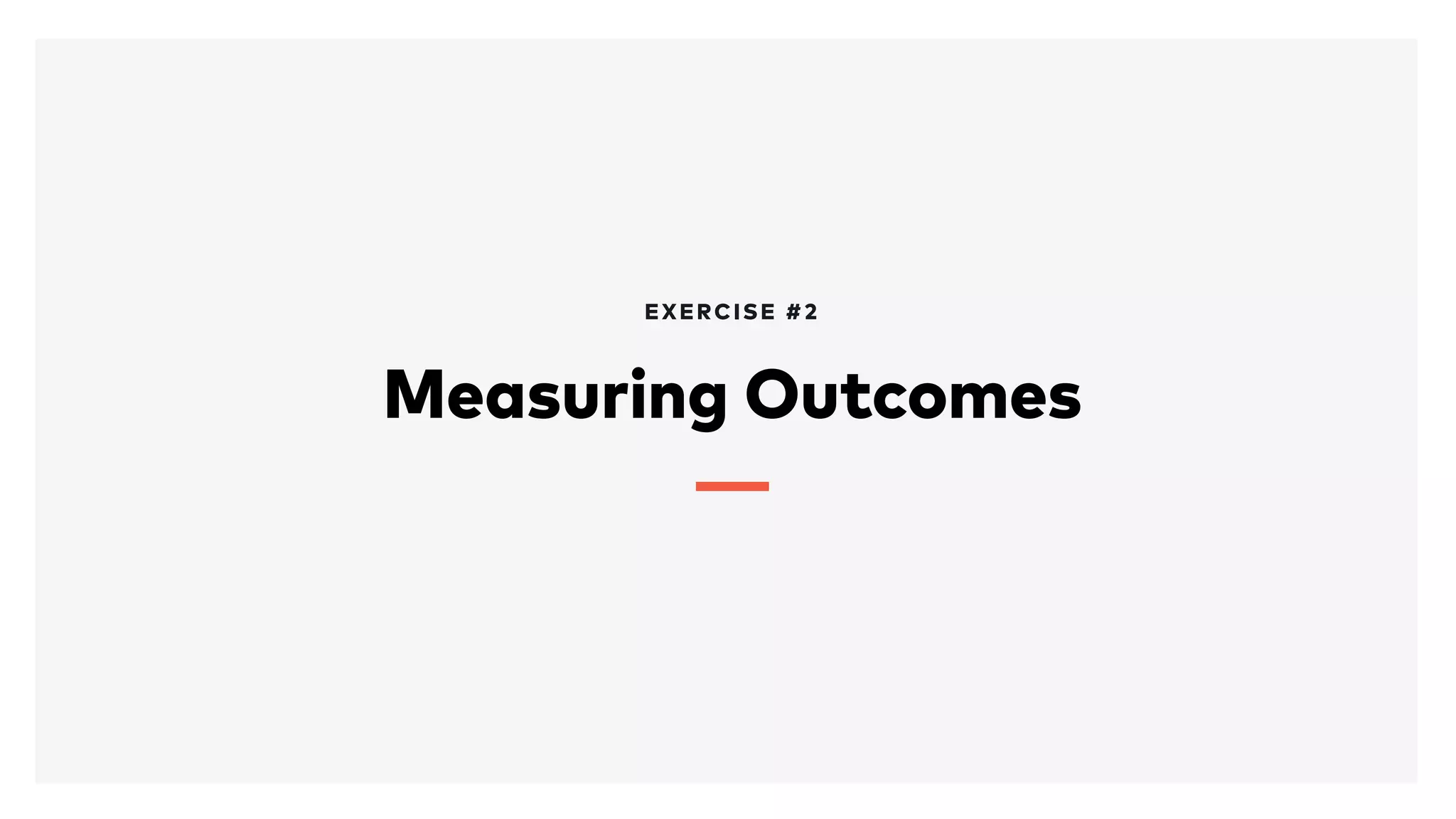 Measuring Outcomes
EXERCISE #2
 