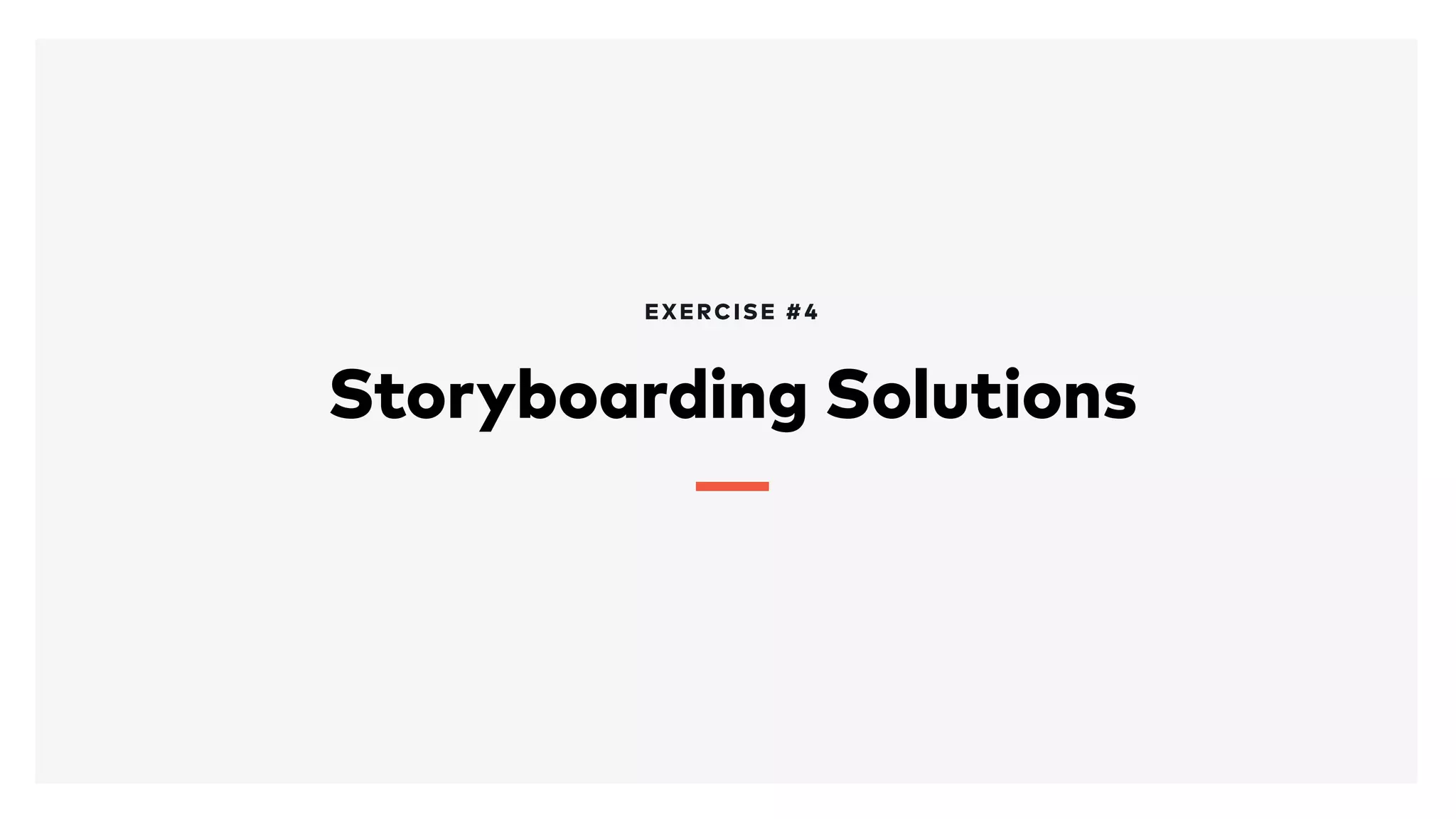 Storyboarding Solutions
EXERCISE #4
 
