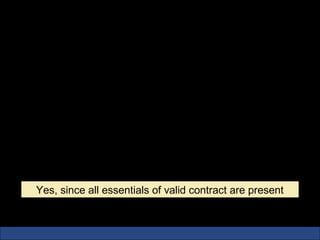 Is Life Insurance a Legal Contract?
•   Intention is legal
•   Proposer offers-insurer accepts
•   Premium is consideration
•   Insured must be major with sound mind-capacity to contract
•   Insured and Insurer are in agreement –of same mind and free
    consent




     Yes, since all essentials of valid contract are present
 