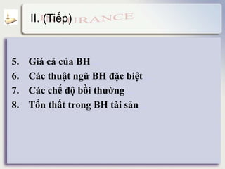 II. (Tiếp)
5. Giá cả của BH detail
6. Các thuật ngữ BH đặc biệt detail
7. Các chế độ bồi thường detail
8. Tổn thất trong BH tài sản detail
 