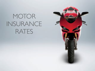 MOTOR
INSURANCE
   RATES
 