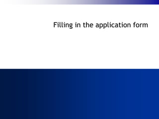 Filling in the application form
 
