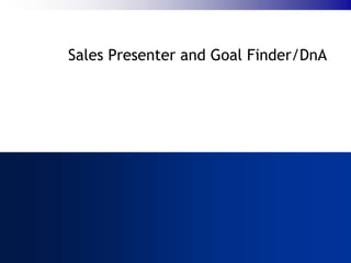 Sales Presenter and Goal Finder/DnA
 