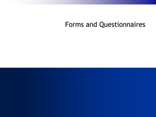 Forms and Questionnaires
 
