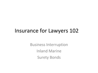 Insurance for Lawyers 102 Business Interruption Inland Marine Surety Bonds 