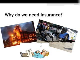 Why do we need insurance?
 