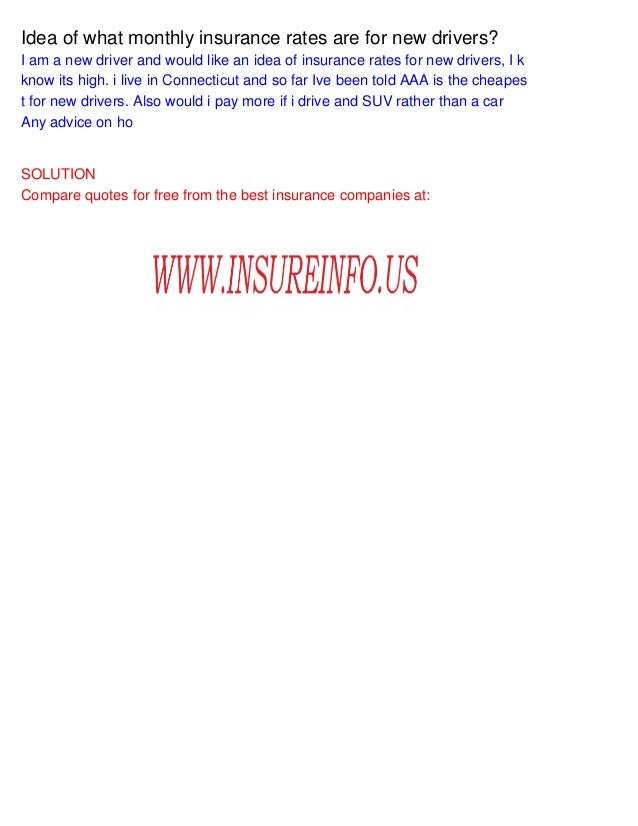 Idea of what monthly insurance rates are for new drivers? Idea of what monthly insurance rates are for new drivers?