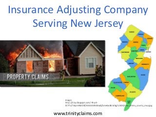 Insurance Adjusting Company
Serving New Jersey
www.trinityclaims.com
Image:
http://2.bp.blogspot.com/-t9-pA-
ECYTo/T6ipmNbrbXI/AAAAAAAABwQ/bmeGaBk1d3g/s1600/new_jersey_county_map.jpg
 