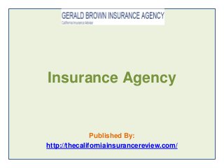 Insurance Agency
Published By:
http://thecaliforniainsurancereview.com/
 