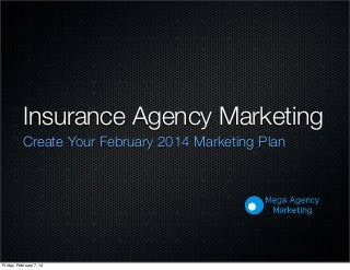 Insurance Agency Marketing
Create Your February 2014 Marketing Plan

Friday, February 7, 14

 