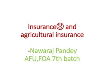 Insurance😱 and
agricultural insurance
-Nawaraj Pandey
AFU,FOA 7th batch
 