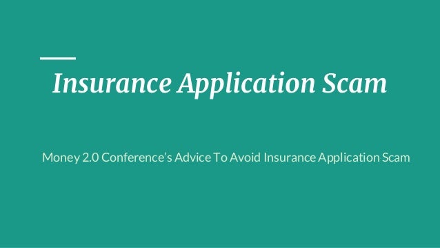 Insurance Application Scam
Money 2.0 Conference’s Advice To Avoid Insurance Application Scam
 