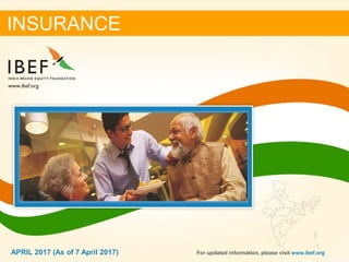 11APRIL 2017
INSURANCE
For updated information, please visit www.ibef.orgAPRIL 2017 (As of 7 April 2017)
 