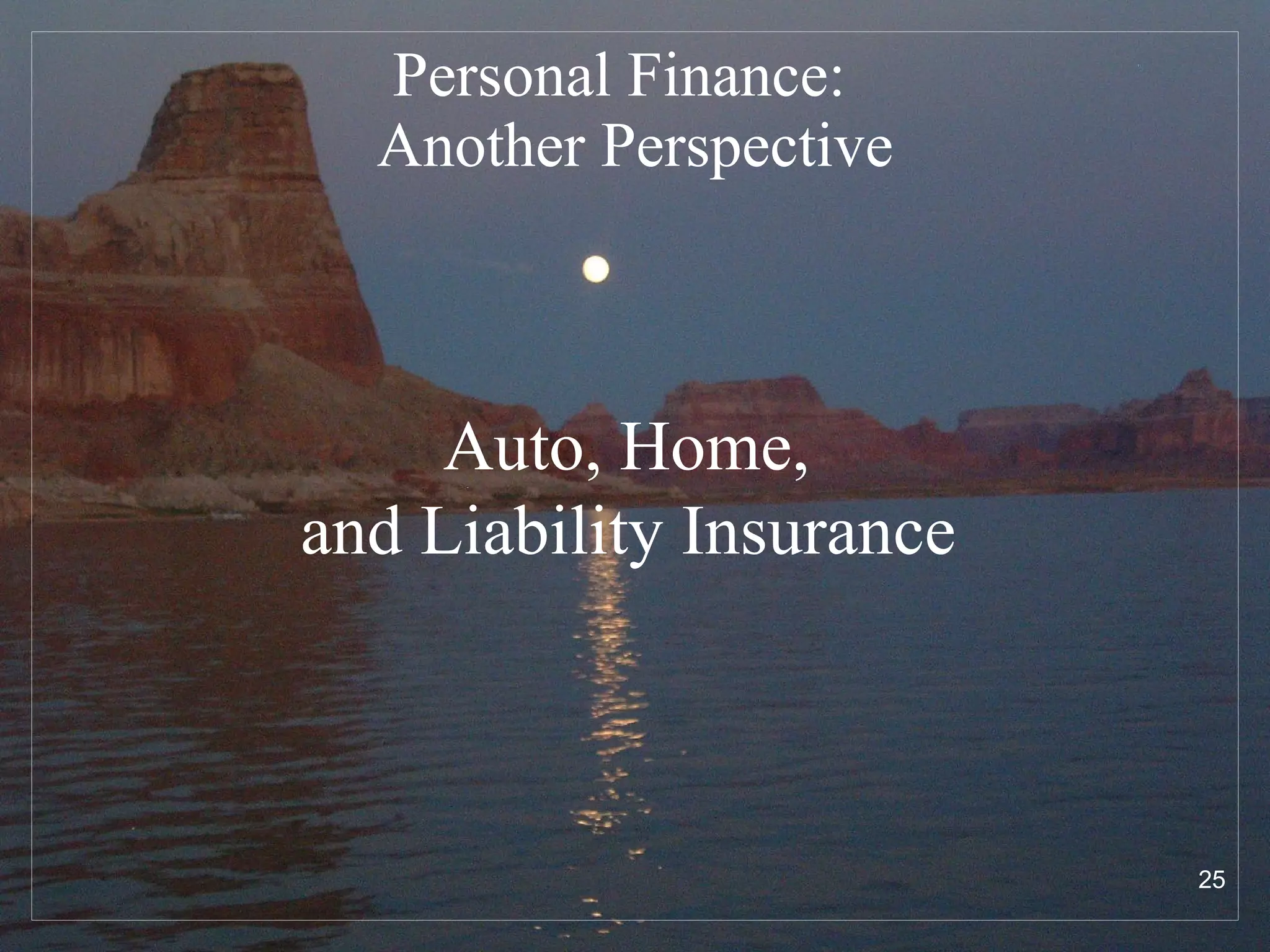 Personal Finance:  Another Perspective Auto, Home,  and Liability Insurance   