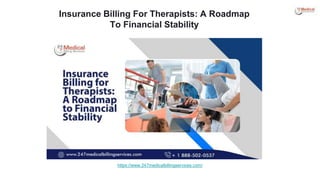Insurance Billing For Therapists: A Roadmap
To Financial Stability
https://www.247medicalbillingservices.com/
 