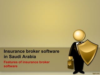 Insurance broker software
in Saudi Arabia
Features of insurance broker
software
 