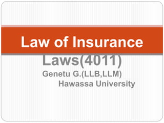 Law of Insurance
Laws(4011)
Genetu G.(LLB,LLM)
Hawassa University
 