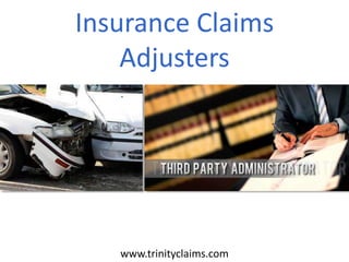 Insurance Claims
Adjusters
www.trinityclaims.com
 