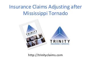 Insurance Claims Adjusting after
Mississippi Tornado
http://trinityclaims.com
 