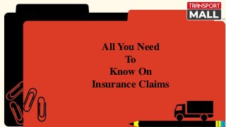 All You Need
To
Know On
Insurance Claims
 