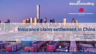 TO ACCESS MORE INFORMATION ON THE INSURANCE MARKET IN CHINA, PLEASE CONTACT DX@DAXUECONSULTING.COM
dx@daxueconsulting.com +86 (21) 5386 0380
October 2021
HONG KONG | BEIJING | SHANGHAI
www.daxueconsulting.com
Insurance claim settlement in China
dx@daxueconsulting.com +86 (21) 5386 0380
 