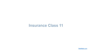Insurance Class 11
SlideMake.com
 