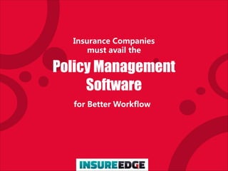 Insurance Companies
must avail the
for Better Workflow
Policy Management
Software
 