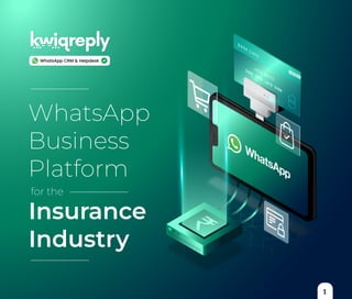 1
WhatsApp CRM & Helpdesk
WhatsApp
Business
Platform
for the
Insurance
Industry
 