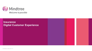 © Mindtree limited 2013-14
Insurance
Digital Customer Experience
 
