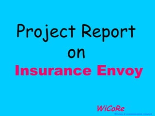 Project Report
on
Insurance Envoy
WiCoReWireless & communication research
 
