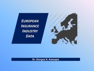 Dr. Giorgos K. Kassapis
EUROPEAN
INSURANCE
INDUSTRY
DATA
 