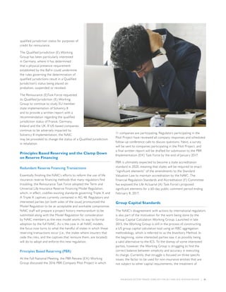 INSURANCE SECTOR TRENDS: FORECAST FOR 2017 AND 2016 YEAR END REVIEW  |  21
qualified jurisdiction status for purposes of
credit for reinsurance.
The Qualified Jurisdiction (E) Working
Group has been particularly interested
in Germany, where it has determined
that a physical presence requirement
established by the BaFin could undermine
the rules governing the determination of
qualified jurisdictions result in a Qualified
Jurisdiction’s status being placed on
probation, suspended or revoked.
The Reinsurance (E)Task Force requested
its Qualified Jurisdiction (E) Working
Group to continue to study EU member
state implementation of Solvency II
and to provide a written report with a
recommendation regarding the qualified
jurisdiction status of France, Germany,
Ireland and the UK. If US-based companies
continue to be adversely impacted by
Solvency II implementation, the NAIC
may be provoked to change the status of a Qualified Jurisdiction
in retaliation.
Principles Based Reserving and the Clamp Down
on Reserve Financing
Redundant Reserve Financing Transactions
Essentially finishing the NAIC’s efforts to reform the use of life
insurance reserve financing methods that many regulators find
troubling, the Reinsurance Task Force adopted the Term and
Universal Life Insurance Reserve Financing Model Regulation,
which, in effect, codifies existing standards governing Triple X and
A Triple X captives currently contained in AG 48. Regulators and
interested parties (on both sides of the issue) pronounced the
Model Regulation to be an acceptable and workable compromise.
NAIC staff will prepare a project history memorandum to be
submitted along with the Model Regulation for consideration
by NAIC members as the new model works its way to formal
adoption by the full NAIC. As is the case in all NAIC models,
the focus now turns to what the handful of states in which these
reserving transactions occur (i.e., the states where insurers that
cede the risks, and the captives that reinsure them, are located)
will do to adopt and enforce this new regulation.
Principles Based Reserving (PBR)
At the Fall National Meeting, the PBR Review (EX) Working
Group discussed the 2016 PBR Company Pilot Project in which
11 companies are participating. Regulators participating in the
Pilot Project have reviewed all company responses and scheduled
follow-up conference calls to discuss questions. Next, a survey
will be sent to companies participating in the Pilot Project, and
a final written report will be drafted for submission to the PBR
Implementation (EX) Task Force by the end of January 2017.
PBR is ultimately expected to become a state accreditation
standard in 2020, meaning that states will be required to enact
“significant elements” of the amendments to the Standard
Valuation Law to maintain accreditation by the NAIC. The
Financial Regulation Standards and Accreditation (F) Committee
has exposed the Life Actuarial (A) Task Force’s proposed
significant elements for a 60-day public comment period ending
February 8, 2017.
Group Capital Standards
The NAIC’s disagreement with actions by international regulators
is also part of the motivation for the work being done by the
Group Capital Calculation Working Group. Launched in late
2015, the Working Group is still in the process of constructing
a US group capital calculation tool using an RBC aggregation
methodology, which is referred to as the Inventory Method. In
the beginning, some interested parties saw it as possibly being
a valid alternative to the ICS. To the dismay of some interested
parties, however, the Working Group is struggling to find the
correct balance between simplicity and accuracy in executing
its charge. Currently, that struggle is focused on three specific
issues: the factor to be used for non-insurance entities that are
not subject to other capital requirements, the treatment of
 