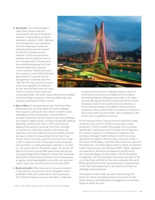 INSURANCE SECTOR TRENDS: FORECAST FOR 2017 AND 2016 YEAR END REVIEW  |  52
■■ Asia Pacific: The traditional agency-
based Asian market could see a
move towards alternative distribution
methods, including affinity and direct
distributions channels in 2017, reflecting
an increasingly tech savvy population
with more disposable income and
interconnected businesses channels
to reach the ultimate consumer.
However, in China the partnership
between insurers and banks looks to
be in troubled waters; Chinese banks
have started backing away from banc
assurance deals due to regulator
criticism (Caixan). Market jitters were
rife on January 2, when China Merchants
Bank notified its customers by text
message that it would halt sales of its
“Win-Win #3” banc assurance product
due to new regulations. It remains to
be seen what the fallout from this move
will be, as Chinese insurers take stock
of associated losses. One direct impact will be on the available
finance for foreign acquisitions, which may affect large scale
outward investment by Chinese insurers.
■■ East to West: As we predicted last year, the East to West
phenomenon has continued, albeit with some challenges.
Asian acquirers continue to show interest in western assets,
exemplified by China Oceanwide’s continued effort to
purchase of Genworth and the acquisition by Sompo Holdings,
one of Japan’s biggest insurers, of Endurance Specialty Holdings
(following its failed bid for Amlin in 2015). We have seen
significant deal activity in particular from China, although
as investors are continuing to develop relationships with
regulators in the more traditional insurance markets, we have
also seen a number of proposed deals fail to make it over
the line. China’s outwards investment trend may also change
in 2017 in response to the Chinese government’s proposed
new restrictions on outbound foreign investment in an effort
to curb capital outflows. Meanwhile in Japan, life insurers are
likely to continue to pursue MA opportunities abroad and
accumulate foreign bond holdings to improve their investment
yields (Fitch). Market observers believe this to continue given
an ageing, contracting population and current very low bond
yields in Japan (e.g., around 0.5 percent for 20-year JGB4
).
■■ Brazil and LatAm: After three years of economic downturn
in Latin America, the insurance sector managed to remain
profitable in 2016 and is expected to continue growing in
2017. Brazil, the largest economy in the region, is expected
to overcome the economic challenges faced as a result of
recent political uncertainty and allegations of corruption.
Notwithstanding the challenging environment in the region
last year, AIG agreed the sale of certain Latin American (and
European) property-and-casualty insurance operations to
Fairfax Financial Holdings Ltd (US$240 million) and AON
announced a deal to acquire Admix to enhance its positions in
the private health insurance market. The consolidation in the
broker sector is expected to continue.
For the insurance sector, bancassurance and distribution deals
remain key focus areas for insurers looking to gain market
penetration. In 2016 a number of key global insurance groups
signified their intentions to grow this market: Zurich reported
an increase in capacity in its distribution arrangement with
Via Varejo, the largest retailer in Brazil, as well as securing a
distribution arrangement with Fast Shop, a premium retailer in
the country; AXA sealed a USD 800 million distribution deal with
Pernambucanas, one of the largest retailers in Brazil; and Generali
closed a bancassurance deal with Banco BMG. Tighter regulations
are expected for distribution arrangements going forwards,
after reported alleged mis-selling issues in certain distribution
arrangements with AES Eletropaulo, the energy provider for the
city of São Paulo, and MetLife. Also, the initial public offering of
IRB Brasil Re, Brazil’s former reinsurance giant, is expected later
in 2017 after being delayed due to the economic and political
challenges mentioned above.
As the global markets settle, we expect that the long term
drivers for market consolidation (such as economies of scale,
capital efficiency and deployment and geographical and product
footprint) will be the same.
4. Report: 2017 Outlook: Japanese Life and Non-Life Insurance, Fitch Ratings.
 