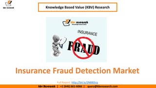 kbv Research | +1 (646) 661-6066 | query@kbvresearch.com
Executive Summary (1/2)
Insurance Fraud Detection Market
Knowledge Based Value (KBV) Research
Full Report: http://bit.ly/2NBBDcq
 