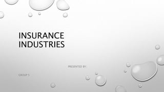 INSURANCE
INDUSTRIES
PRESENTED BY:
GROUP 5
 