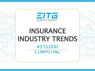 INSURANCE
INDUSTRY TRENDS
#3 CLOUD COMPUTING
 