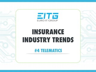 INSURANCE
INDUSTRY TRENDS
#4 TELEMATICS
 