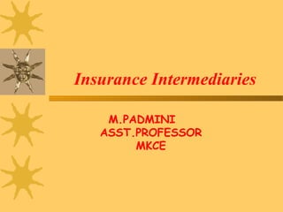 M.PADMINI
ASST.PROFESSOR
MKCE
Insurance Intermediaries
 
