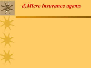 d)Micro insurance agents
 