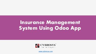 www.cybrosys.com
Insurance Management
System Using Odoo App
 