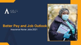 Insurance Nurse Jobs 2021​
Better Pay and Job Outlook
 