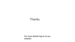Thanks
For more details log on to our
website.
 