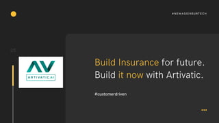 Build Insurance for future.
Build it now with Artivatic.
#customerdriven
25
#NEWAGEINSURTECH
 