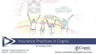 By: Sandeep Shukla
Insurance Practices in Cognic
 