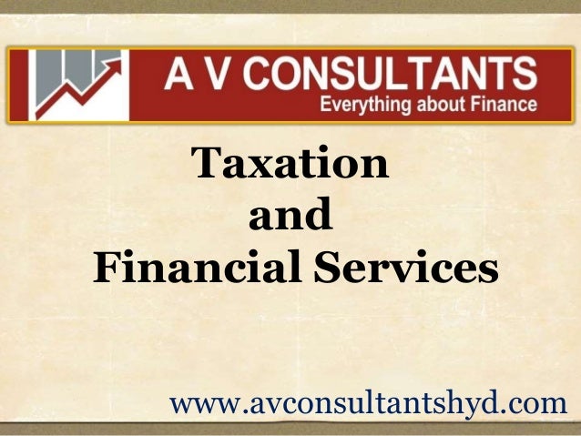 www.avconsultantshyd.com
Taxation
and
Financial Services
 