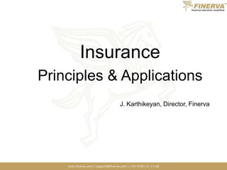 Insurance  Principles & Applications J. Karthikeyan, Director, Finerva 
