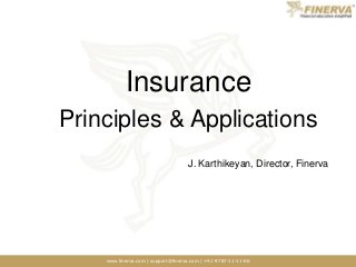 www.finerva.com | support@finerva.com | +91-9787-11-11-66
Insurance
Principles & Applications
J. Karthikeyan, Director, Finerva
 