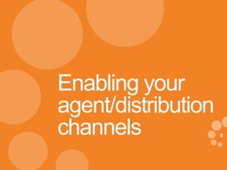 Enabling your
agent/distribution
channels
eDynamic, Thursday, February 20, 2014

0

 