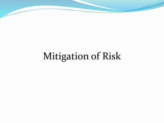 Mitigation of Risk
 